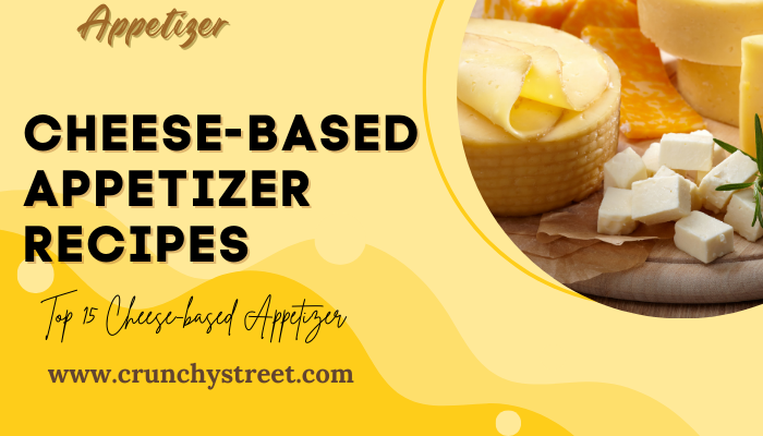 https://www.crunchystreet.com/appetizers/cheese-based-appetizer-recipes